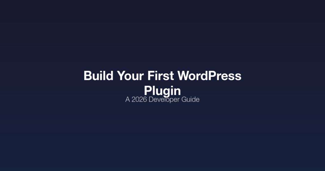 How to build your first WordPress plugin - a 2026 developer guide covering plugin structure, hooks, settings API, and security