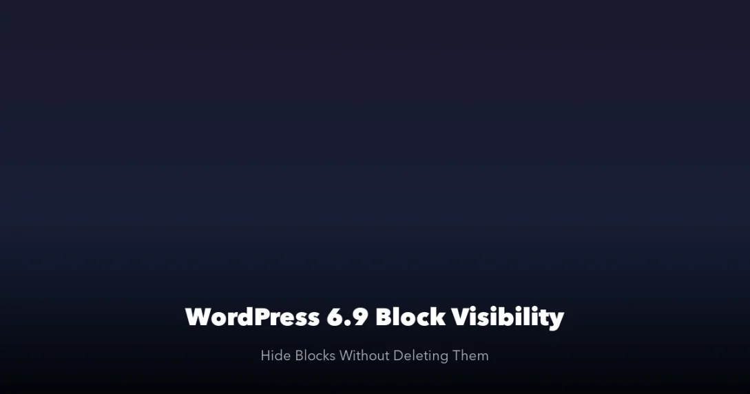 WordPress 6.9 block visibility feature showing how to hide blocks without deleting them