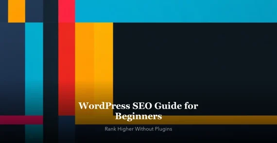 WordPress SEO Guide for Beginners - Rank Higher Without Plugins banner image