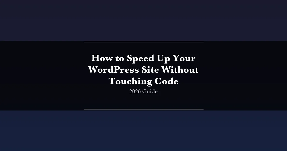 Guide to speeding up WordPress site without code - caching, image optimization, CDN, and performance tips
