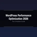 WordPress performance optimization in 2026 — complete guide to Core Web Vitals, caching, images, and database