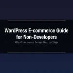 WordPress for E-commerce: Step-by-Step Guide for Non-Developers WordPress e-commerce guide for non-developers using WooCommerce