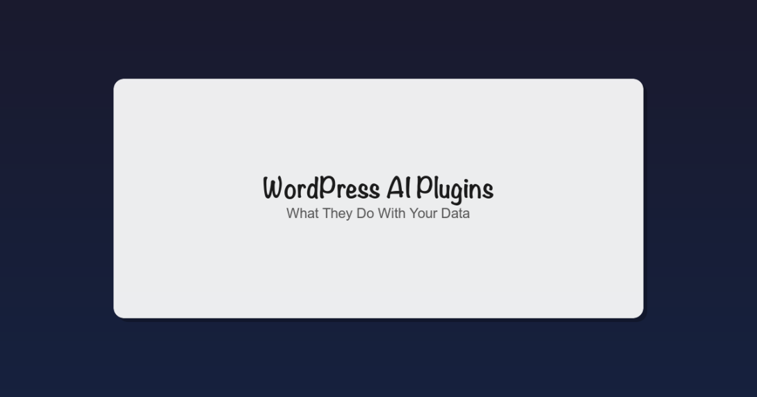 WordPress AI Plugins: A Beginner's Guide to What They Do With Your Data