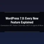 WordPress 7.0 new features — Connectors API, Pattern Overrides, MCP and AI Agents