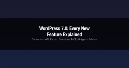 WordPress 7.0 new features — Connectors API, Pattern Overrides, MCP and AI Agents