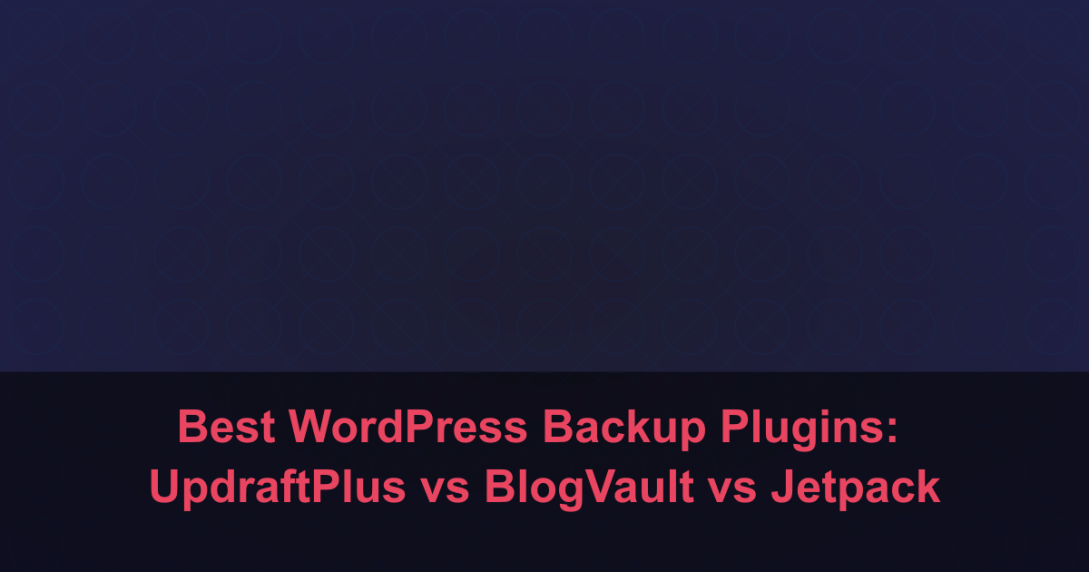 Best WordPress Backup Plugins: UpdraftPlus vs BlogVault vs Jetpack