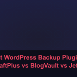 Best WordPress Backup Plugins: UpdraftPlus vs BlogVault vs Jetpack