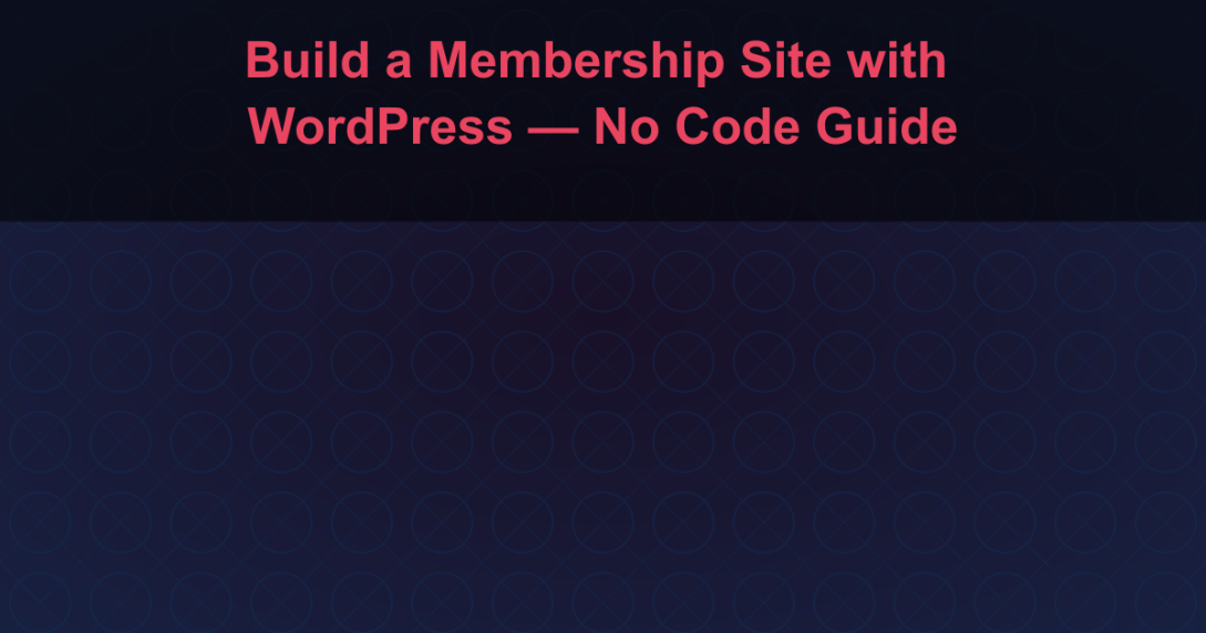 Build a Membership Site with WordPress — No Code Guide