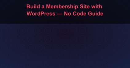 Build a Membership Site with WordPress — No Code Guide
