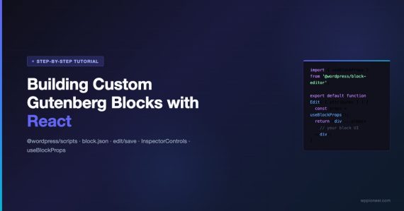 Building Custom Gutenberg Blocks with React: Step-by-Step Tutorial