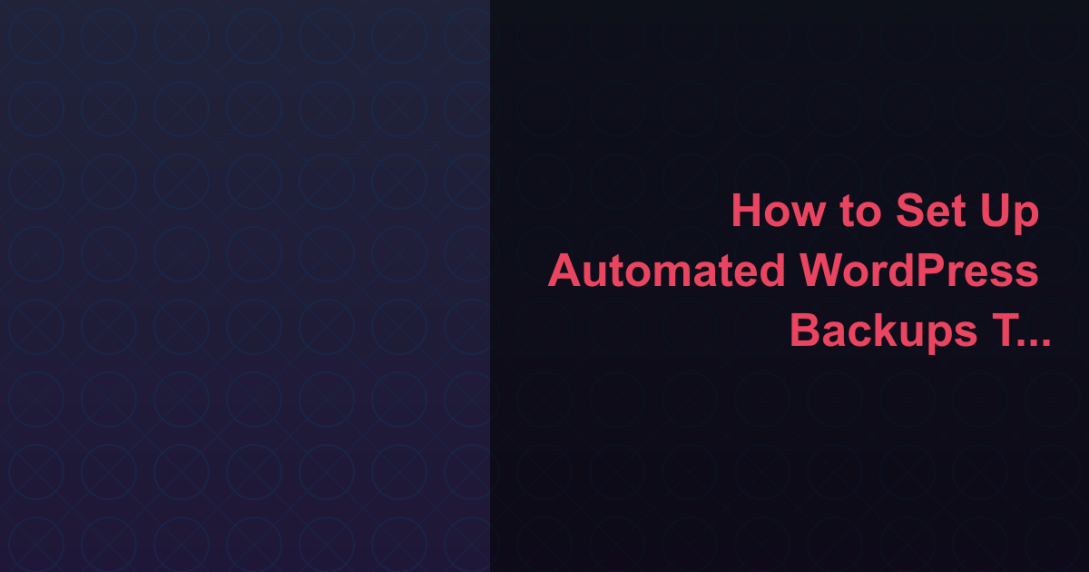 How to Set Up Automated WordPress Backups That Actually Work