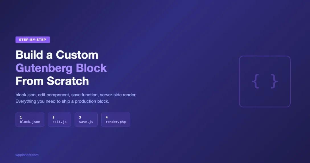 How to build a custom Gutenberg block from scratch showing block.json, edit.js, save.js, and render.php steps