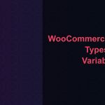 WooCommerce Product Types: Simple, Variable, Grouped and Virtual Explained