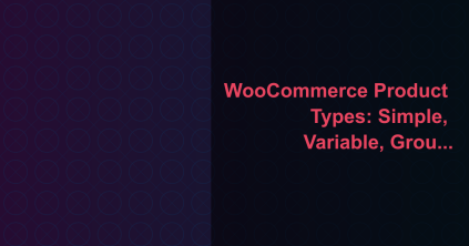 WooCommerce Product Types: Simple, Variable, Grouped and Virtual Explained